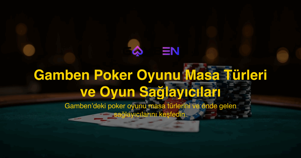 Gamben Poker Oyunu Masa Türleri ve Oyun Sağlayıcıları