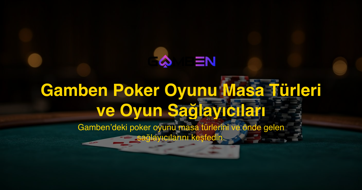 Gamben Poker Oyunu Masa Türleri ve Oyun Sağlayıcıları