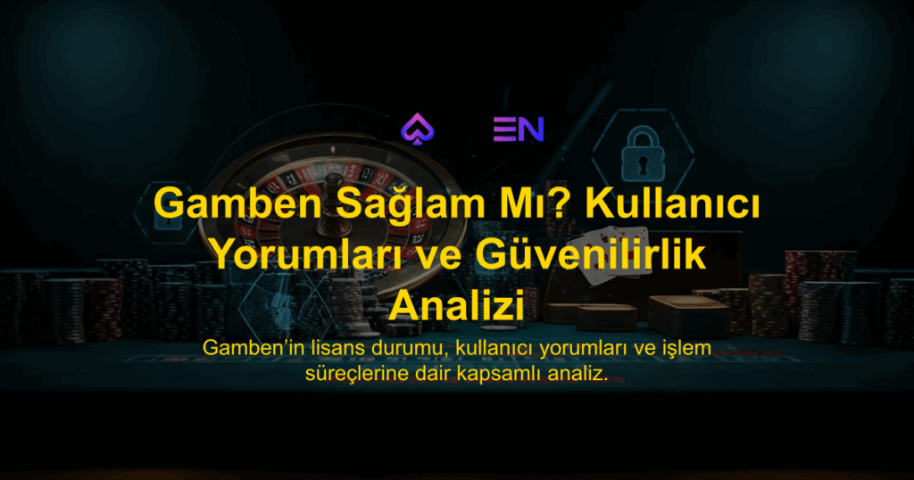 Gamben Sağlam Mı? Kullanıcı Yorumları ve Güvenilirlik Analizi