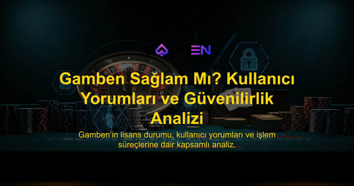 Gamben Sağlam Mı? Kullanıcı Yorumları ve Güvenilirlik Analizi