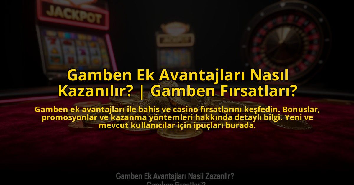 Gamben-Ek-Avantajlari-Nasil-Kazanilir-Gamben-Firsatlari-overlay-1773617677.jpg