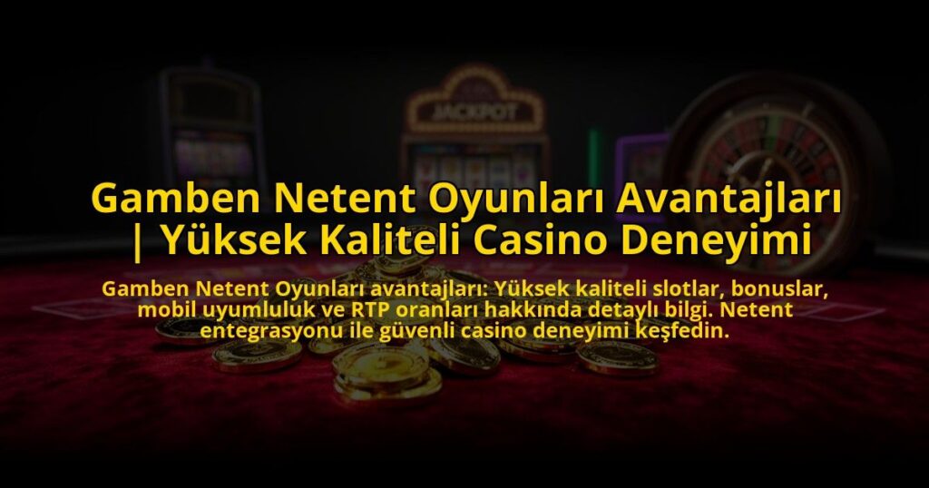 Gamben-Netent-Oyunlari-Avantajlari-Yuksek-Kaliteli-Casino-Deneyimi-overlay-1772888714.jpg