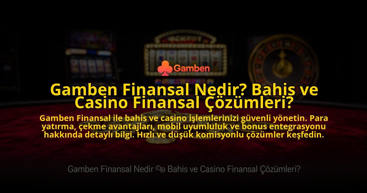 Gamben-Finansal-Nedir-Bahis-ve-Casino-Finansal-Cozumleri-overlay-1776008282.jpg